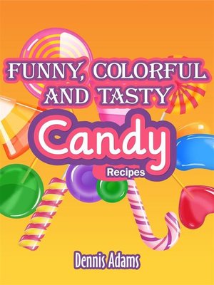 cover image of Funny, Colorful and Tasty Candy Recipes